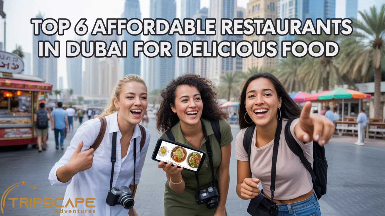 Top 6 Affordable Restaurants in Dubai for Delicious Food