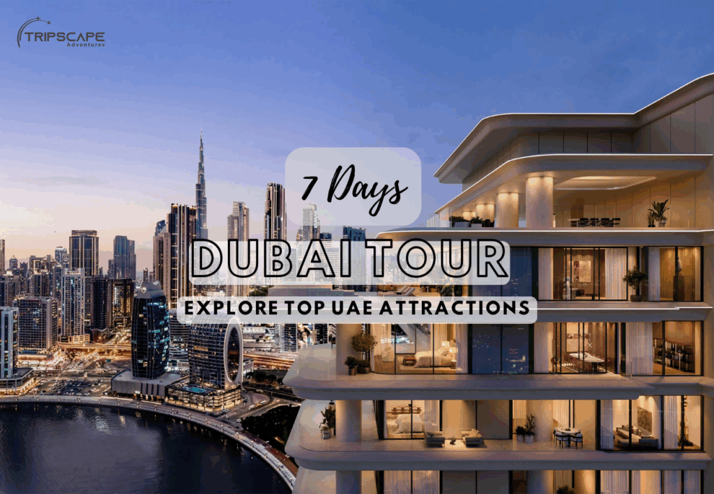7 Days Dubai Land Package Explore Top UAE Attractions - tripscapetourism.com