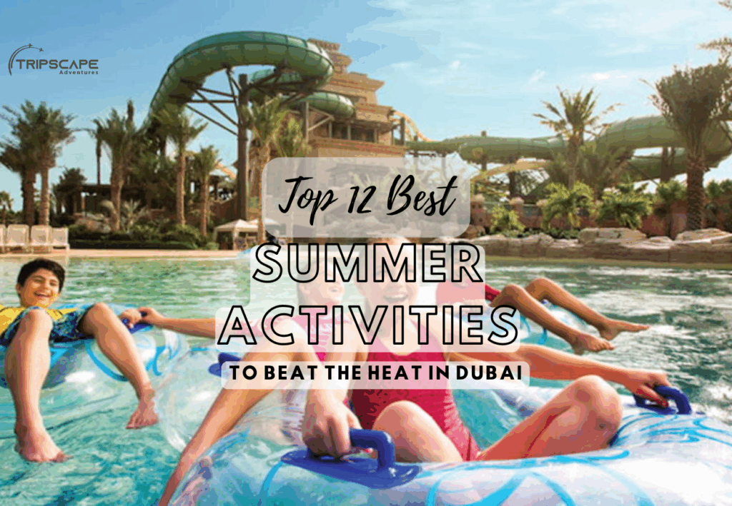 Top 12 Best Summer Activities to Beat the Heat in Dubai - tripscapetourism.com