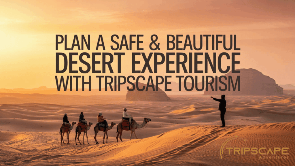 Plan a Safe & Beautiful Desert Experience with Tripscape Tourism